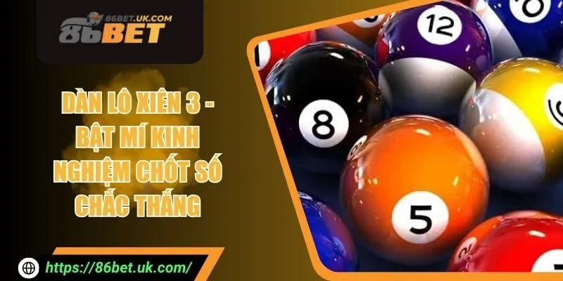 Dàn Lô Xiên 3 - Bật Mí Kinh Nghiệm Chốt Số Chắc Thắng